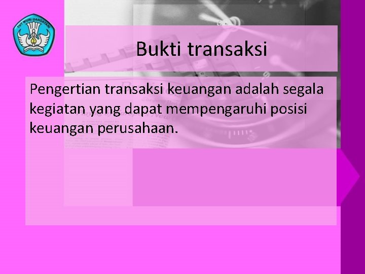 Bukti transaksi Pengertian transaksi keuangan adalah segala kegiatan yang dapat mempengaruhi posisi keuangan perusahaan.