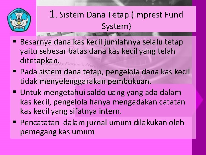 1. Sistem Dana Tetap (Imprest Fund System) § Besarnya dana kas kecil jumlahnya selalu