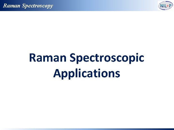 Raman Spectroscopy Raman Spectroscopic Applications 