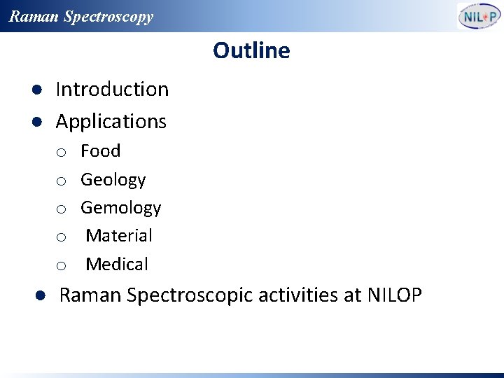 Raman Spectroscopy Outline ● Introduction ● Applications o o o Food Geology Gemology Material