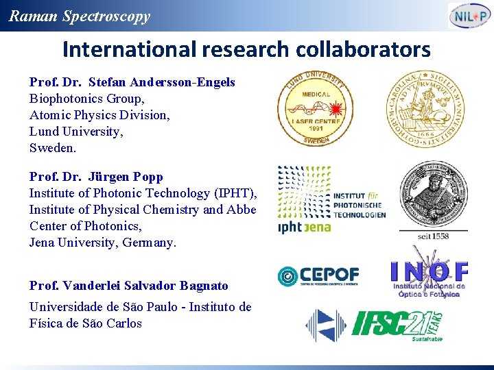 Raman Spectroscopy International research collaborators Prof. Dr. Stefan Andersson-Engels Biophotonics Group, Atomic Physics Division,