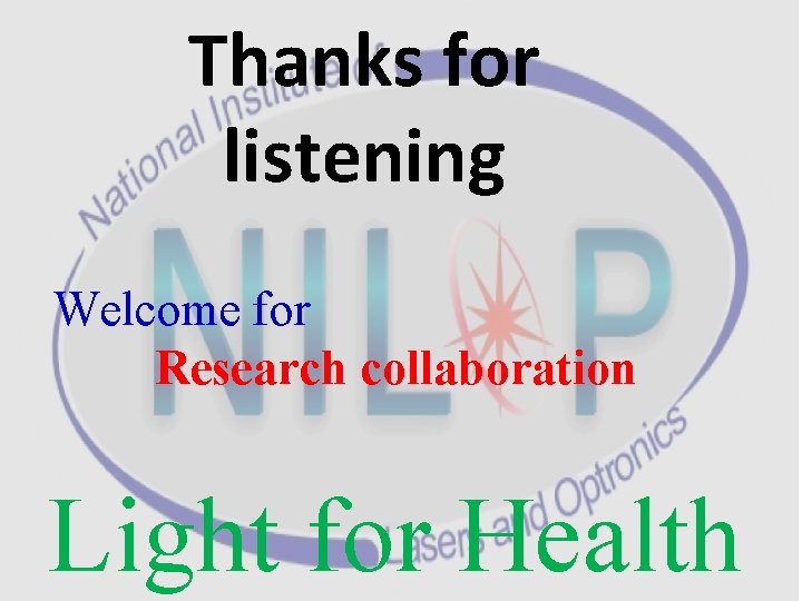 Thanks for listening Welcome for Research collaboration Light for Health 