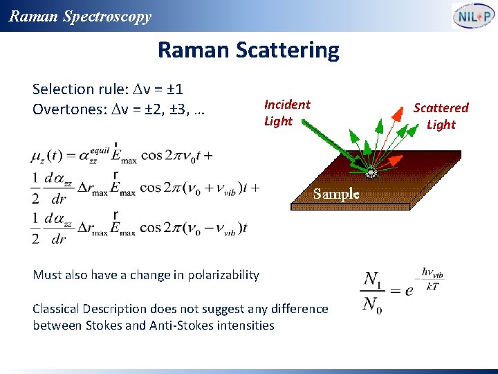 Raman Spectroscopy Raman Scattering Selection rule: Dv = ± 1 Overtones: Dv = ±