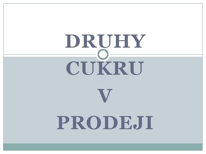 DRUHY CUKRU V PRODEJI 