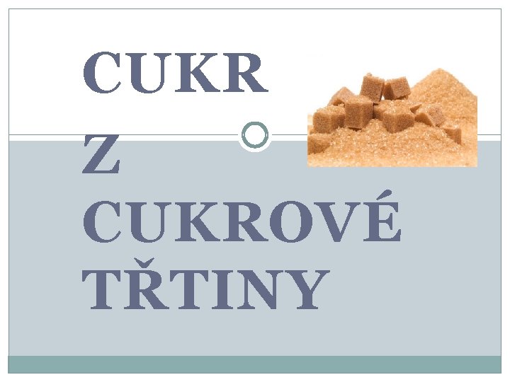 CUKR Z CUKROVÉ TŘTINY 