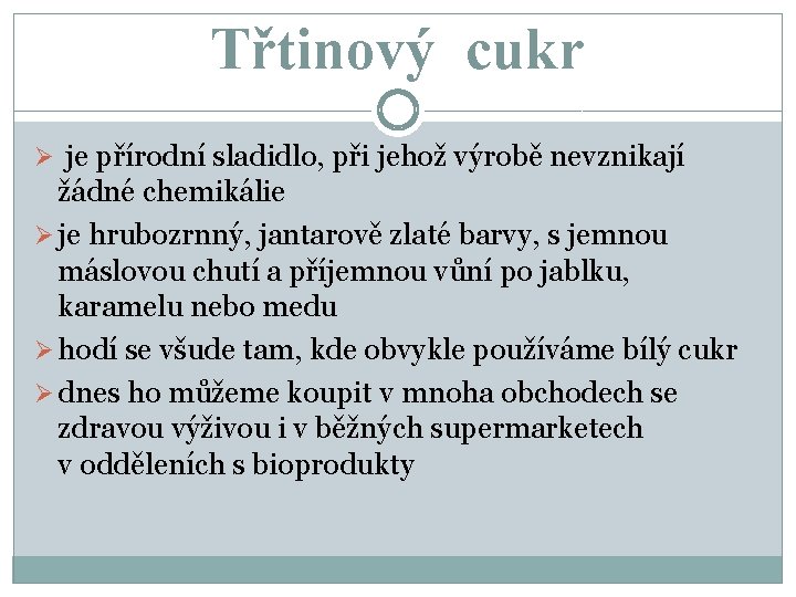 Třtinový cukr Ø je přírodní sladidlo, při jehož výrobě nevznikají žádné chemikálie Ø je