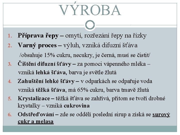 VÝROBA 1. Příprava řepy – omytí, rozřezání řepy na řízky 2. Varný proces –