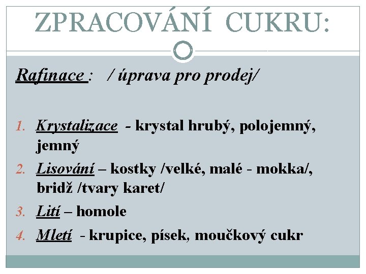 ZPRACOVÁNÍ CUKRU: Rafinace : / úprava prodej/ 1. Krystalizace - krystal hrubý, polojemný, jemný