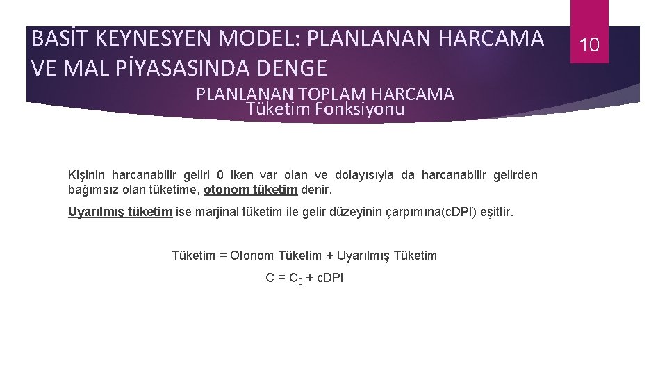 BASİT KEYNESYEN MODEL: PLANLANAN HARCAMA VE MAL PİYASASINDA DENGE PLANLANAN TOPLAM HARCAMA Tüketim Fonksiyonu