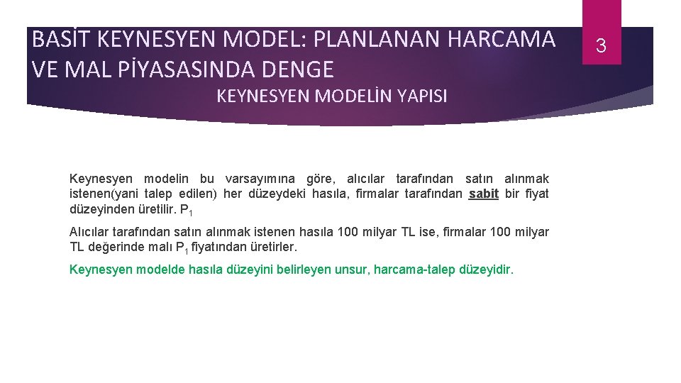 BASİT KEYNESYEN MODEL: PLANLANAN HARCAMA VE MAL PİYASASINDA DENGE KEYNESYEN MODELİN YAPISI Keynesyen modelin