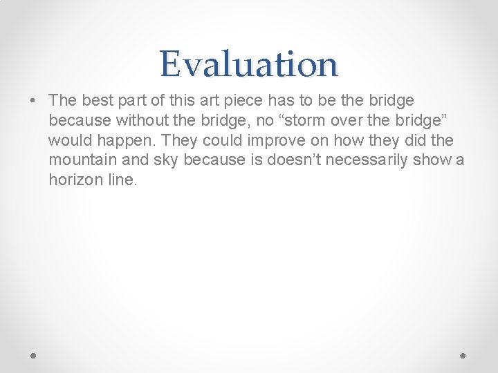 Evaluation • The best part of this art piece has to be the bridge