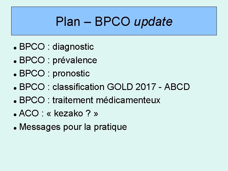 Plan – BPCO update BPCO : diagnostic BPCO : prévalence BPCO : pronostic BPCO