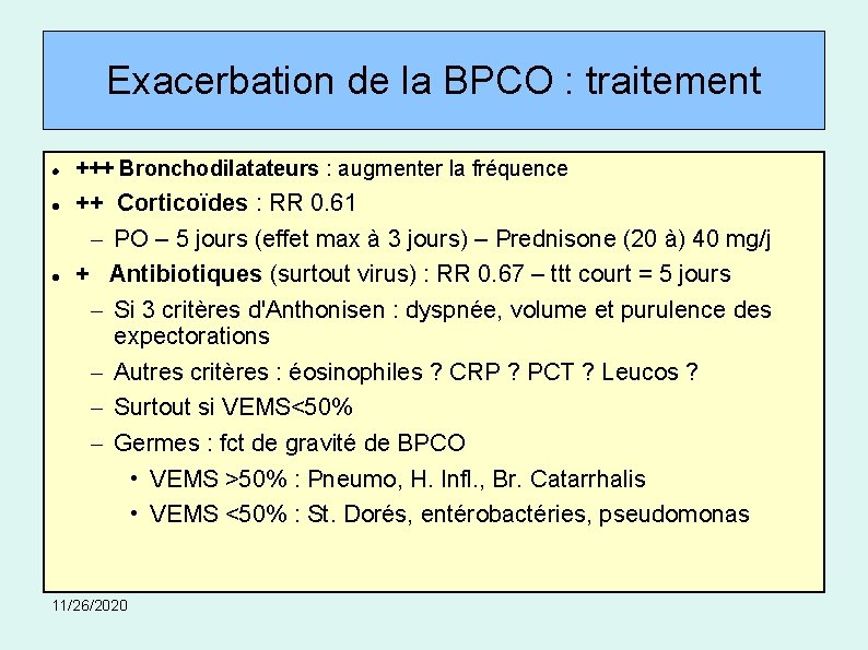 Exacerbation de la BPCO : traitement +++ Bronchodilatateurs : augmenter la fréquence ++ Corticoïdes