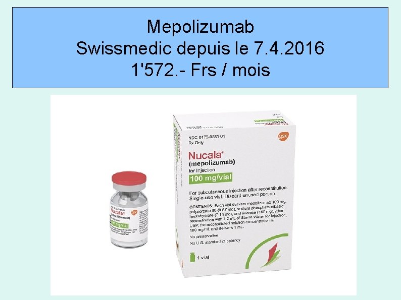 Mepolizumab Swissmedic depuis le 7. 4. 2016 1'572. - Frs / mois 