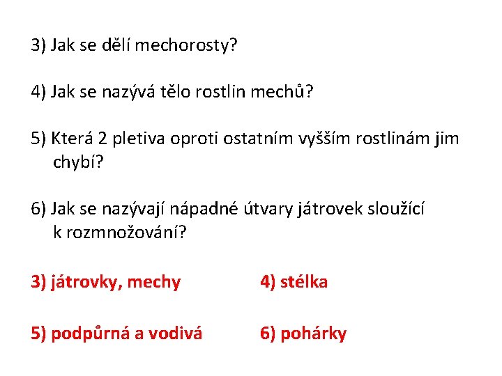 3) Jak se dělí mechorosty? 4) Jak se nazývá tělo rostlin mechů? 5) Která