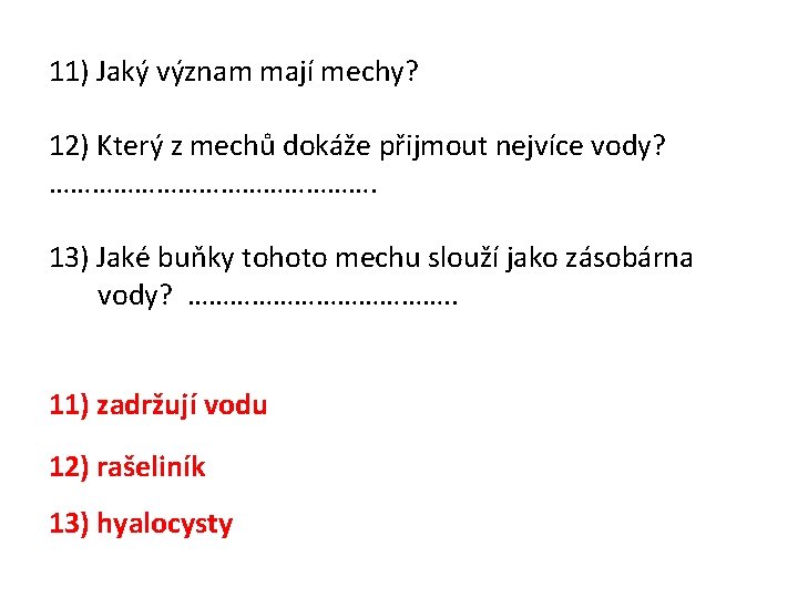 11) Jaký význam mají mechy? 12) Který z mechů dokáže přijmout nejvíce vody? …………………….