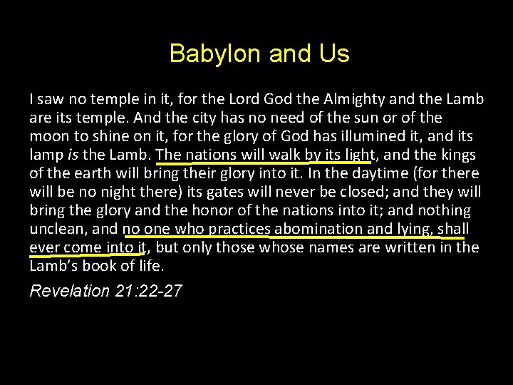 Babylon and Us I saw no temple in it, for the Lord God the