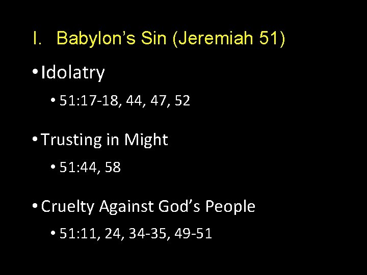 I. Babylon’s Sin (Jeremiah 51) • Idolatry • 51: 17 -18, 44, 47, 52