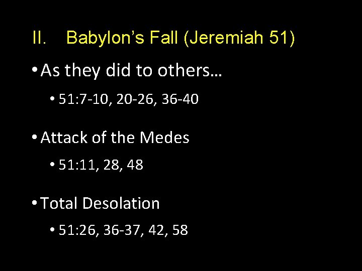 II. Babylon’s Fall (Jeremiah 51) • As they did to others… • 51: 7