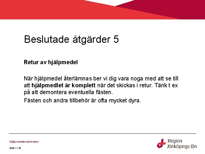 Beslutade åtgärder 5 Retur av hjälpmedel När hjälpmedel återlämnas ber vi dig vara noga