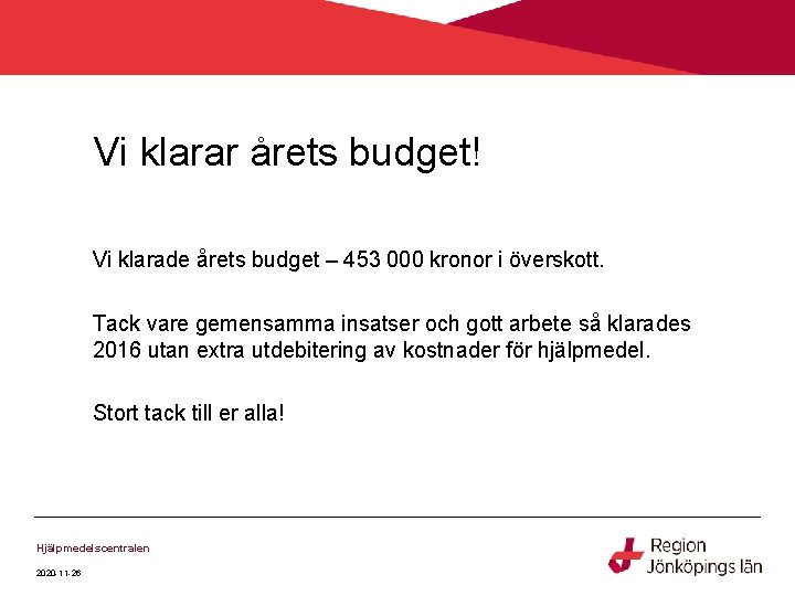 Vi klarar årets budget! Vi klarade årets budget – 453 000 kronor i överskott.