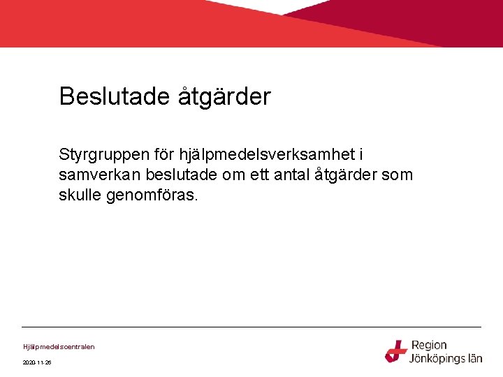 Beslutade åtgärder Styrgruppen för hjälpmedelsverksamhet i samverkan beslutade om ett antal åtgärder som skulle