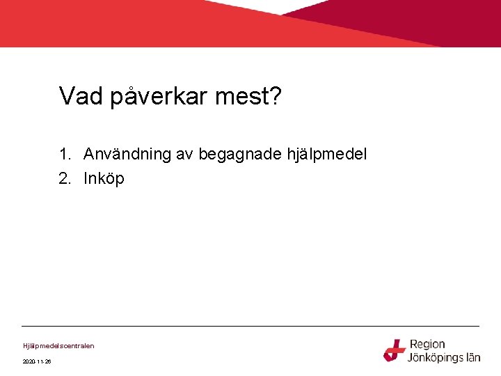 Vad påverkar mest? 1. Användning av begagnade hjälpmedel 2. Inköp Hjälpmedelscentralen 2020 -11 -26