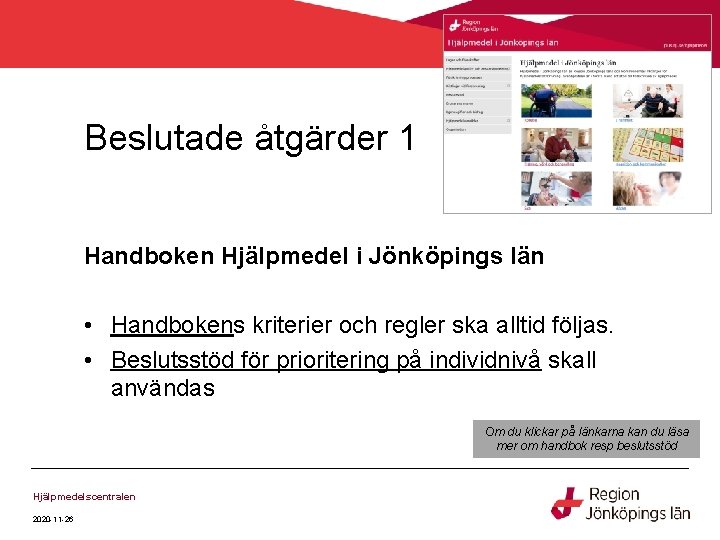 Beslutade åtgärder 1 Handboken Hjälpmedel i Jönköpings län • Handbokens kriterier och regler ska