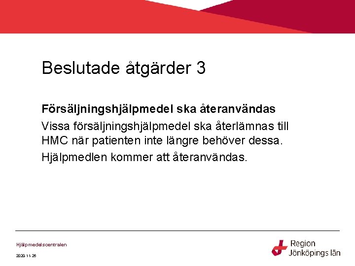 Beslutade åtgärder 3 Försäljningshjälpmedel ska återanvändas Vissa försäljningshjälpmedel ska återlämnas till HMC när patienten