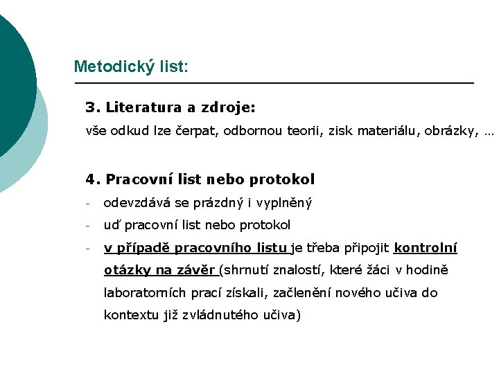 Metodický list: 3. Literatura a zdroje: vše odkud lze čerpat, odbornou teorii, zisk materiálu,