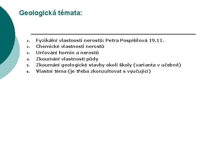 Geologická témata: 1. 2. 3. 4. 5. 6. Fyzikální vlastnosti nerostů: Petra Pospíšilová 19.