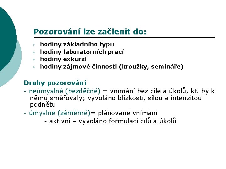 Pozorování lze začlenit do: • • hodiny základního typu laboratorních prací exkurzí zájmové činnosti