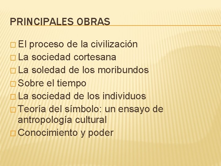 PRINCIPALES OBRAS � El proceso de la civilización � La sociedad cortesana � La