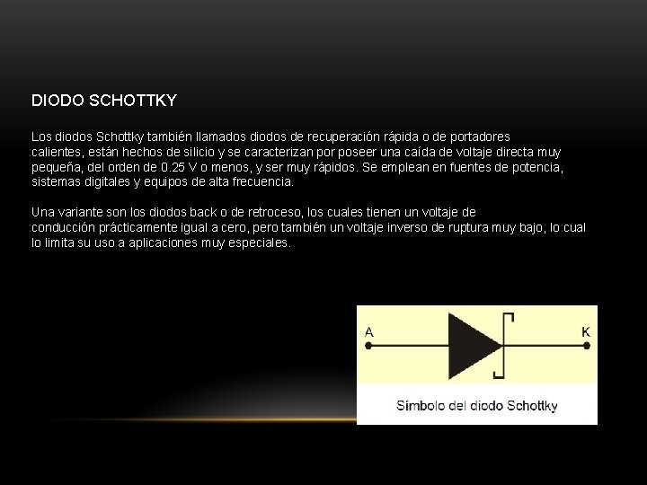 DIODO SCHOTTKY Los diodos Schottky también llamados diodos de recuperación rápida o de portadores
