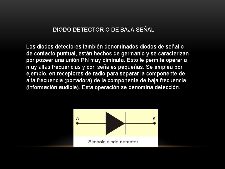 DIODO DETECTOR O DE BAJA SEÑAL Los diodos detectores también denominados diodos de señal