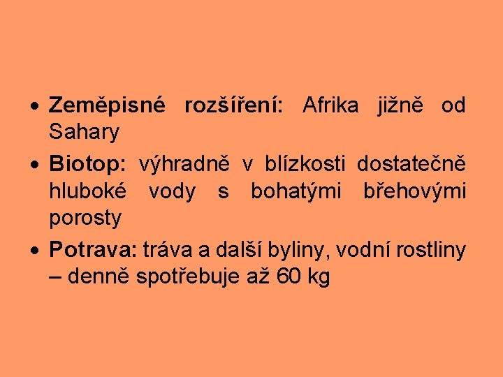  Zeměpisné rozšíření: Afrika jižně od Sahary Biotop: výhradně v blízkosti dostatečně hluboké vody