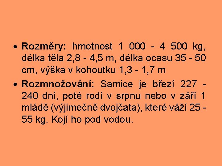  Rozměry: hmotnost 1 000 - 4 500 kg, délka těla 2, 8 -