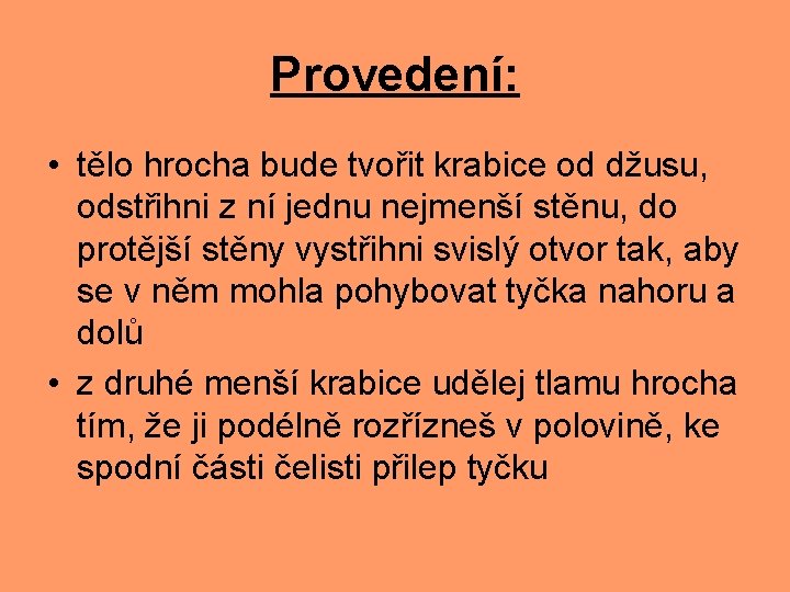 Provedení: • tělo hrocha bude tvořit krabice od džusu, odstřihni z ní jednu nejmenší