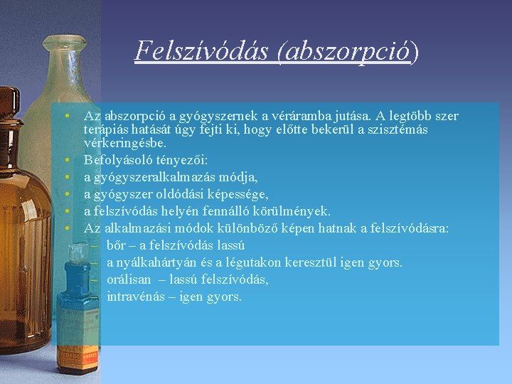 Felszívódás (abszorpció) • Az abszorpció a gyógyszernek a véráramba jutása. A legtöbb szer terápiás Felszívódás (abszorpció) • Az abszorpció a gyógyszernek a véráramba jutása. A legtöbb szer terápiás