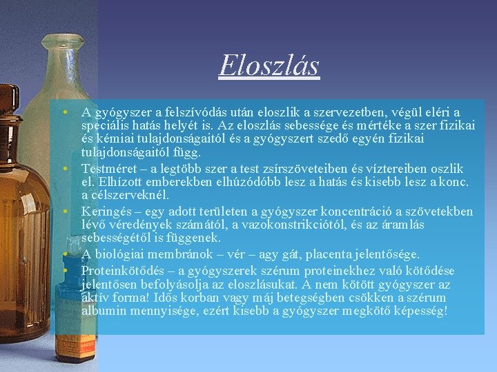 Eloszlás • A gyógyszer a felszívódás után eloszlik a szervezetben, végül eléri a speciális Eloszlás • A gyógyszer a felszívódás után eloszlik a szervezetben, végül eléri a speciális