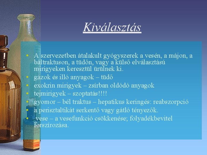 Kiválasztás • A szervezetben átalakult gyógyszerek a vesén, a májon, a báltraktuson, a tüdőn, Kiválasztás • A szervezetben átalakult gyógyszerek a vesén, a májon, a báltraktuson, a tüdőn,