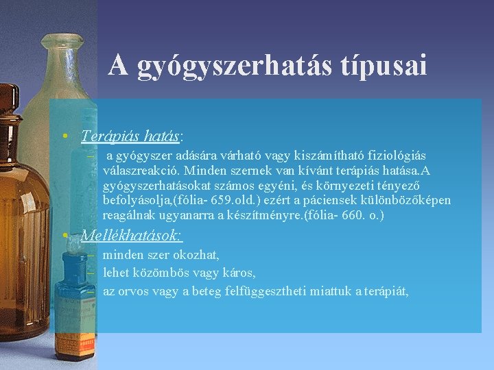 A gyógyszerhatás típusai • Terápiás hatás: – a gyógyszer adására várható vagy kiszámítható fiziológiás A gyógyszerhatás típusai • Terápiás hatás: – a gyógyszer adására várható vagy kiszámítható fiziológiás