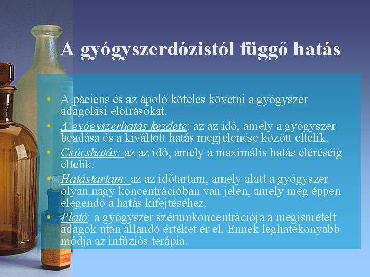 A gyógyszerdózistól függő hatás • A páciens és az ápoló köteles követni a gyógyszer A gyógyszerdózistól függő hatás • A páciens és az ápoló köteles követni a gyógyszer