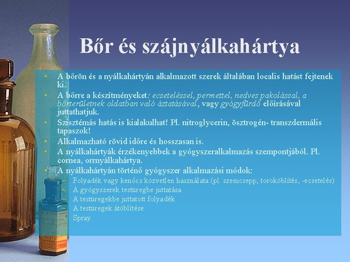 Bőr és szájnyálkahártya • • • A bőrön és a nyálkahártyán alkalmazott szerek általában Bőr és szájnyálkahártya • • • A bőrön és a nyálkahártyán alkalmazott szerek általában