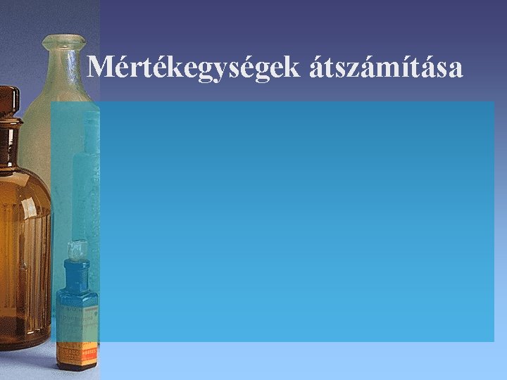 Mértékegységek átszámítása Mértékegységek átszámítása