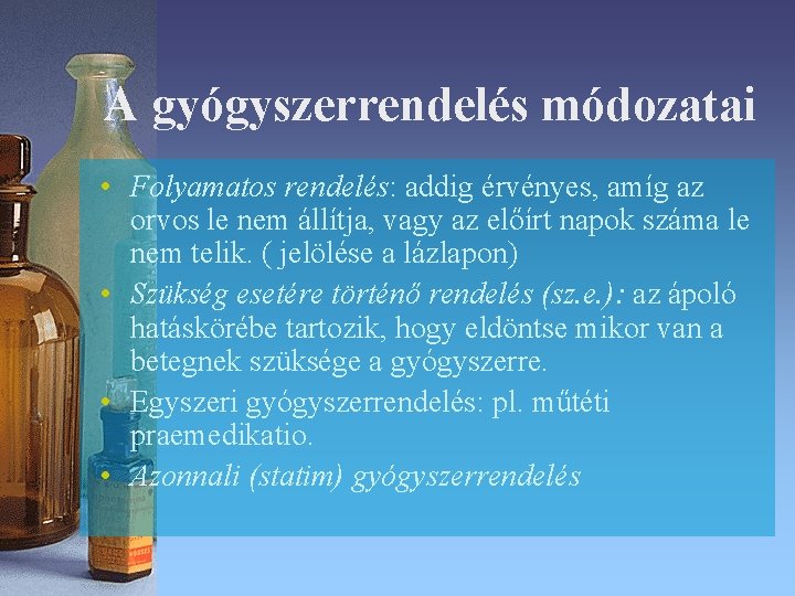 A gyógyszerrendelés módozatai • Folyamatos rendelés: addig érvényes, amíg az orvos le nem állítja, A gyógyszerrendelés módozatai • Folyamatos rendelés: addig érvényes, amíg az orvos le nem állítja,