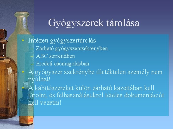Gyógyszerek tárolása • Intézeti gyógyszertárolás – Zárható gyógyszerszekrényben – ABC sorrendben – Eredeti csomagolásban Gyógyszerek tárolása • Intézeti gyógyszertárolás – Zárható gyógyszerszekrényben – ABC sorrendben – Eredeti csomagolásban