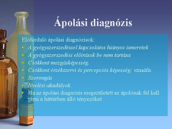 Ápolási diagnózis Előforduló ápolási diagnózisok: • A gyógyszerszedéssel kapcsolatos hiányos ismeretek • A gyógyszerszedési Ápolási diagnózis Előforduló ápolási diagnózisok: • A gyógyszerszedéssel kapcsolatos hiányos ismeretek • A gyógyszerszedési