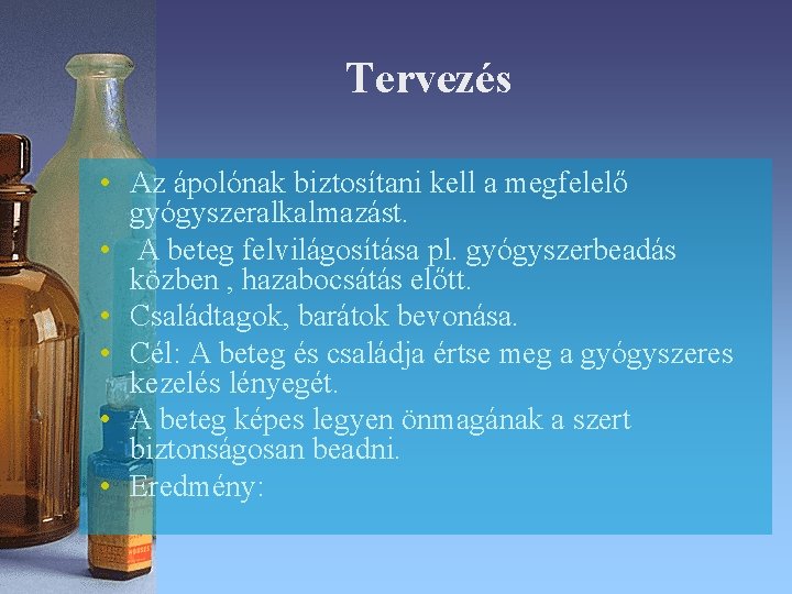 Tervezés • Az ápolónak biztosítani kell a megfelelő gyógyszeralkalmazást. • A beteg felvilágosítása pl. Tervezés • Az ápolónak biztosítani kell a megfelelő gyógyszeralkalmazást. • A beteg felvilágosítása pl.