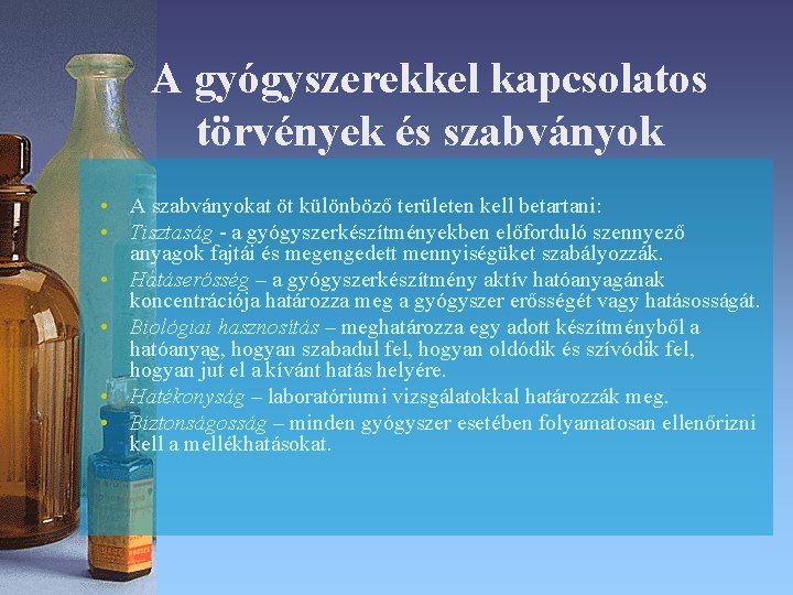 A gyógyszerekkel kapcsolatos törvények és szabványok • A szabványokat öt különböző területen kell betartani: A gyógyszerekkel kapcsolatos törvények és szabványok • A szabványokat öt különböző területen kell betartani: